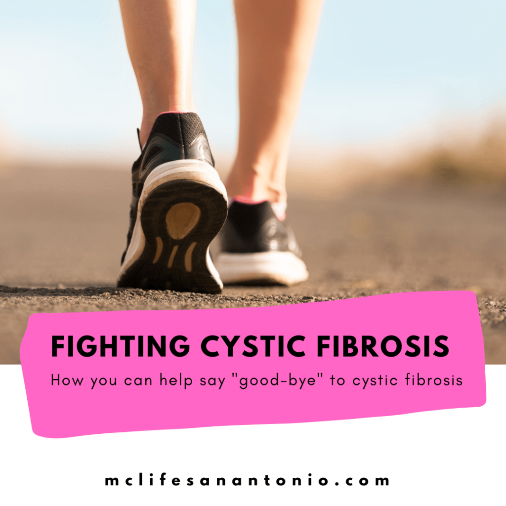 Image shows a pair of feet in sneakers walking on a road.  Text reads "Fighting Cystic Fibrosis. How you can help say good-bye to cystic fibrosis. mclifesanantonio.com"