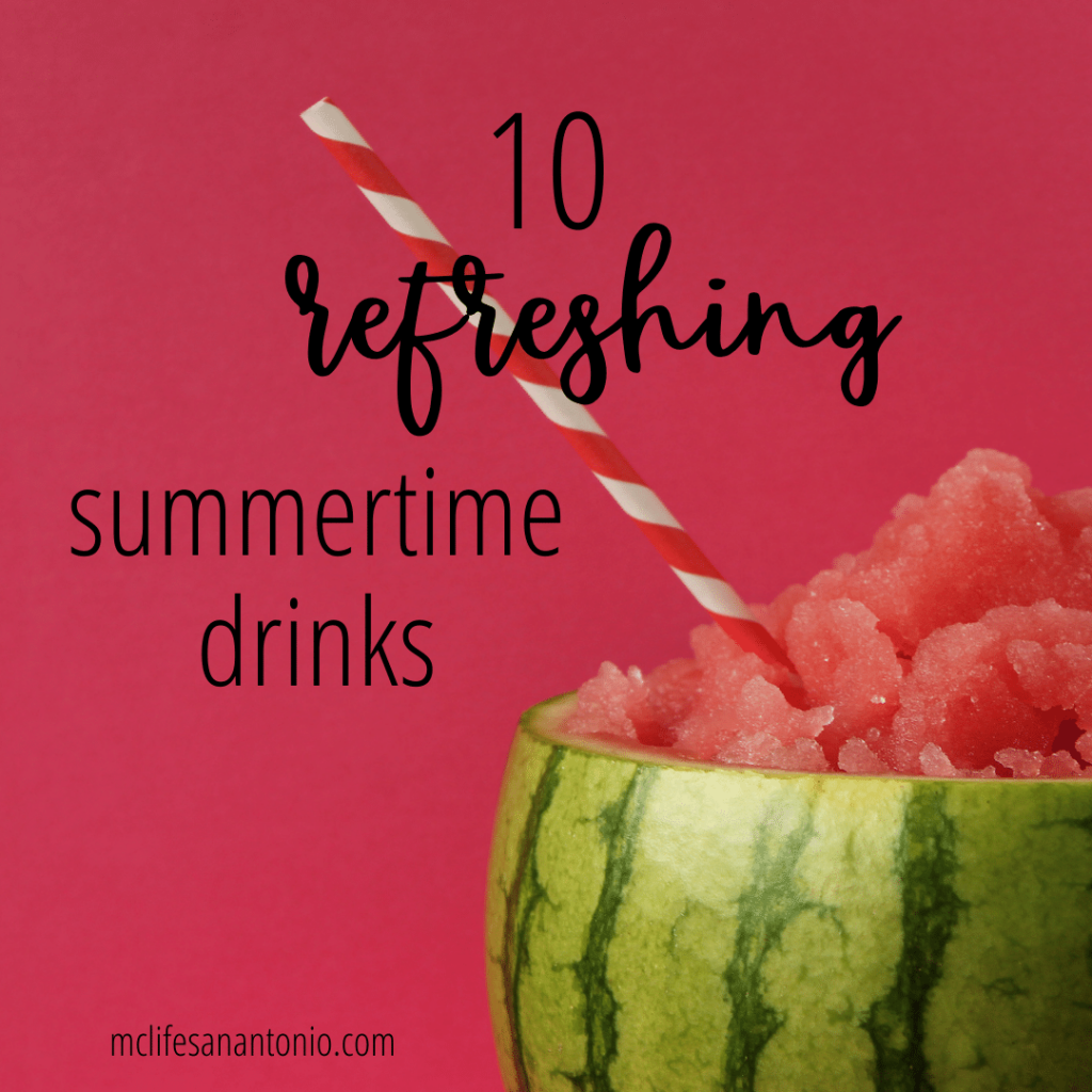 Image shows a watermelon with frozen watermelon inside and a straw sticking out. Text reads "10 Refreshing summertime drinks. mclifesanantonio.com"