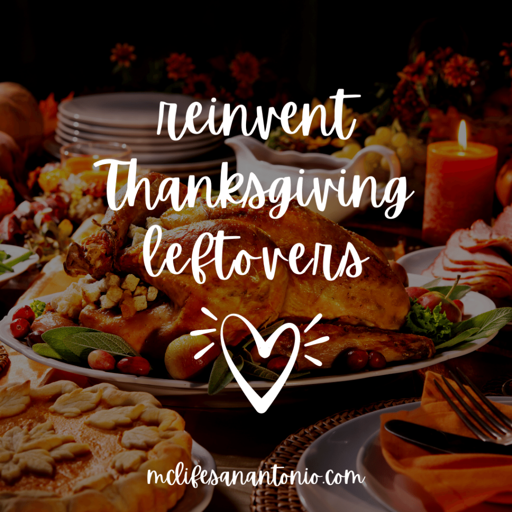 Thanksgiving food spread out on a table. Text reads "reinvent Thanksgiving leftovers. mclifesanantonio.com"